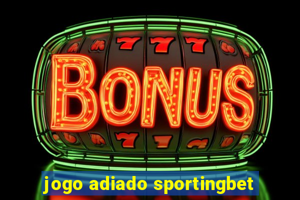 jogo adiado sportingbet